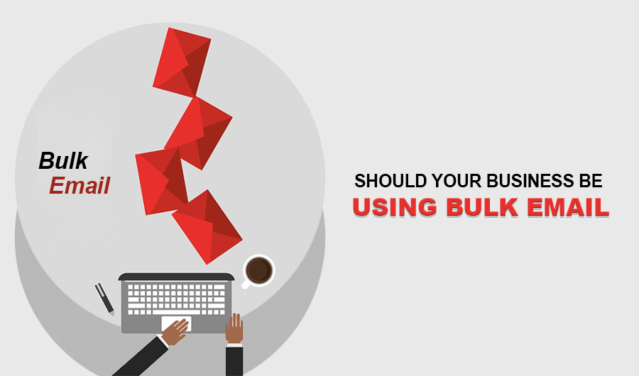 Should Your Business Be Using Bulk Email