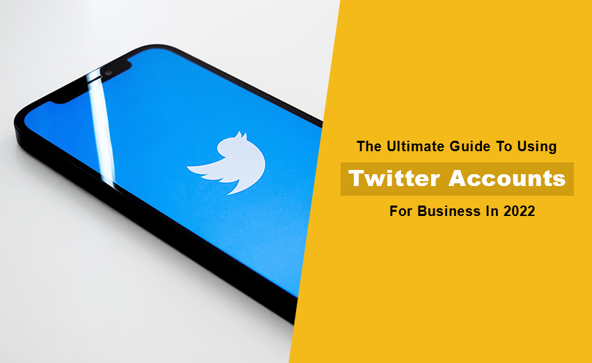 Ultimate Guide To Using Twitter Accounts For Business